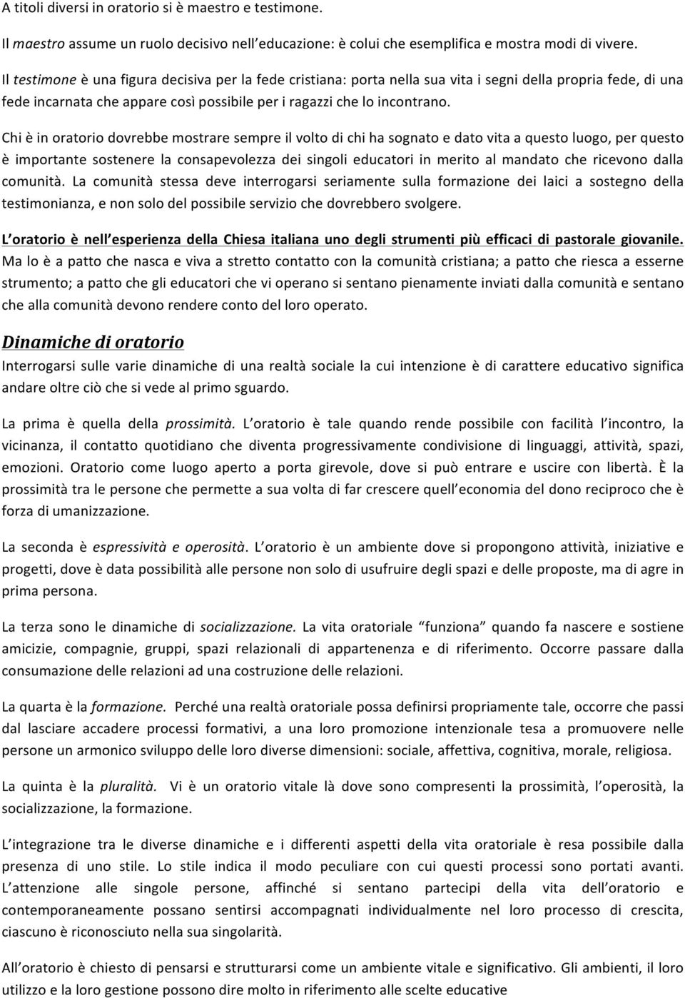 Chi è in oratorio dovrebbe mostrare sempre il volto di chi ha sognato e dato vita a questo luogo, per questo è importante sostenere la consapevolezza dei singoli educatori in merito al mandato che