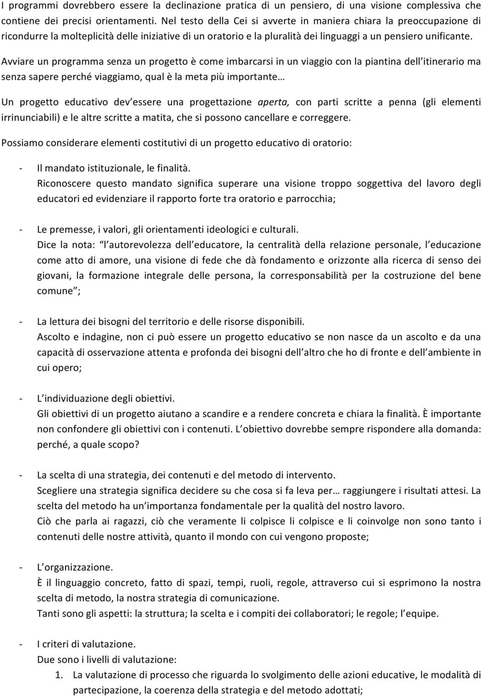 Avviare un programma senza un progetto è come imbarcarsi in un viaggio con la piantina dell itinerario ma senza sapere perché viaggiamo, qual è la meta più importante Un progetto educativo dev essere