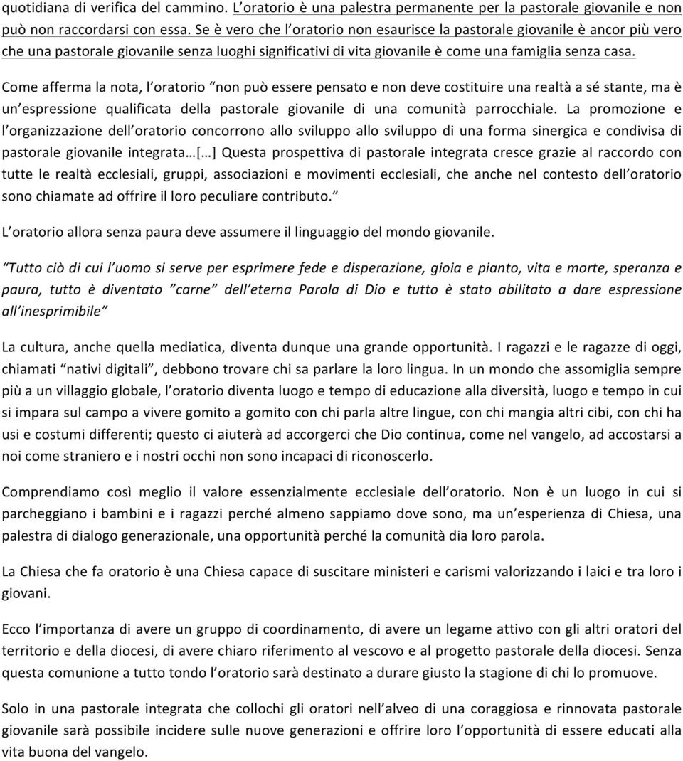 Come afferma la nota, l oratorio non può essere pensato e non deve costituire una realtà a sé stante, ma è un espressione qualificata della pastorale giovanile di una comunità parrocchiale.