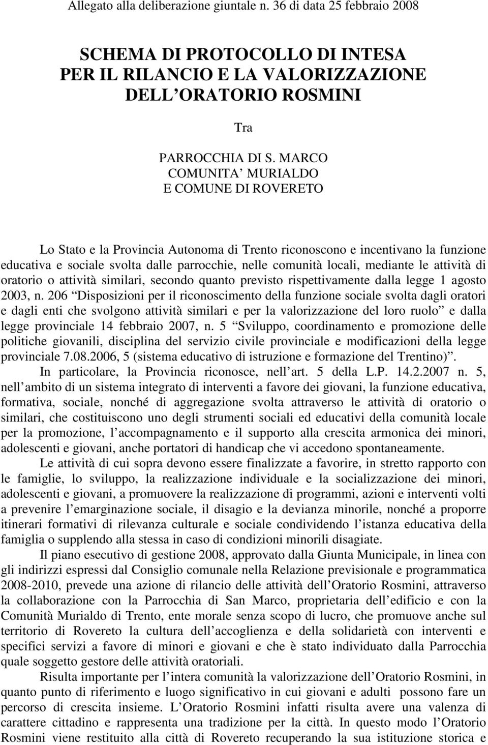 mediante le attività di oratorio o attività similari, secondo quanto previsto rispettivamente dalla legge 1 agosto 2003, n.