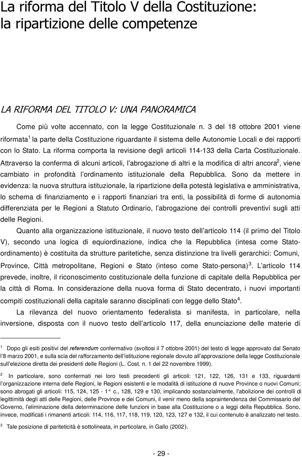 La riforma comporta la revisione degli articoli 114-133 della Carta Costituzionale.