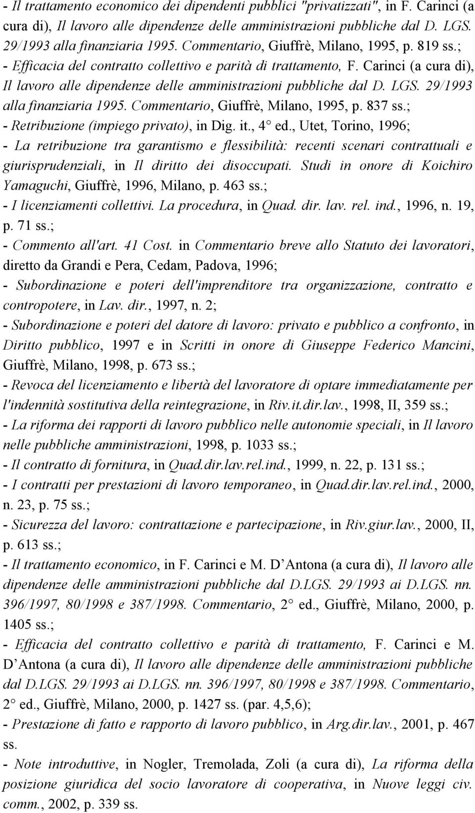 LGS. 29/1993 alla finanziaria 1995. Commentario, Giuffrè, Milano, 1995, p. 837 ss.; - Retribuzione (impiego privato), in Dig. it., 4 ed.