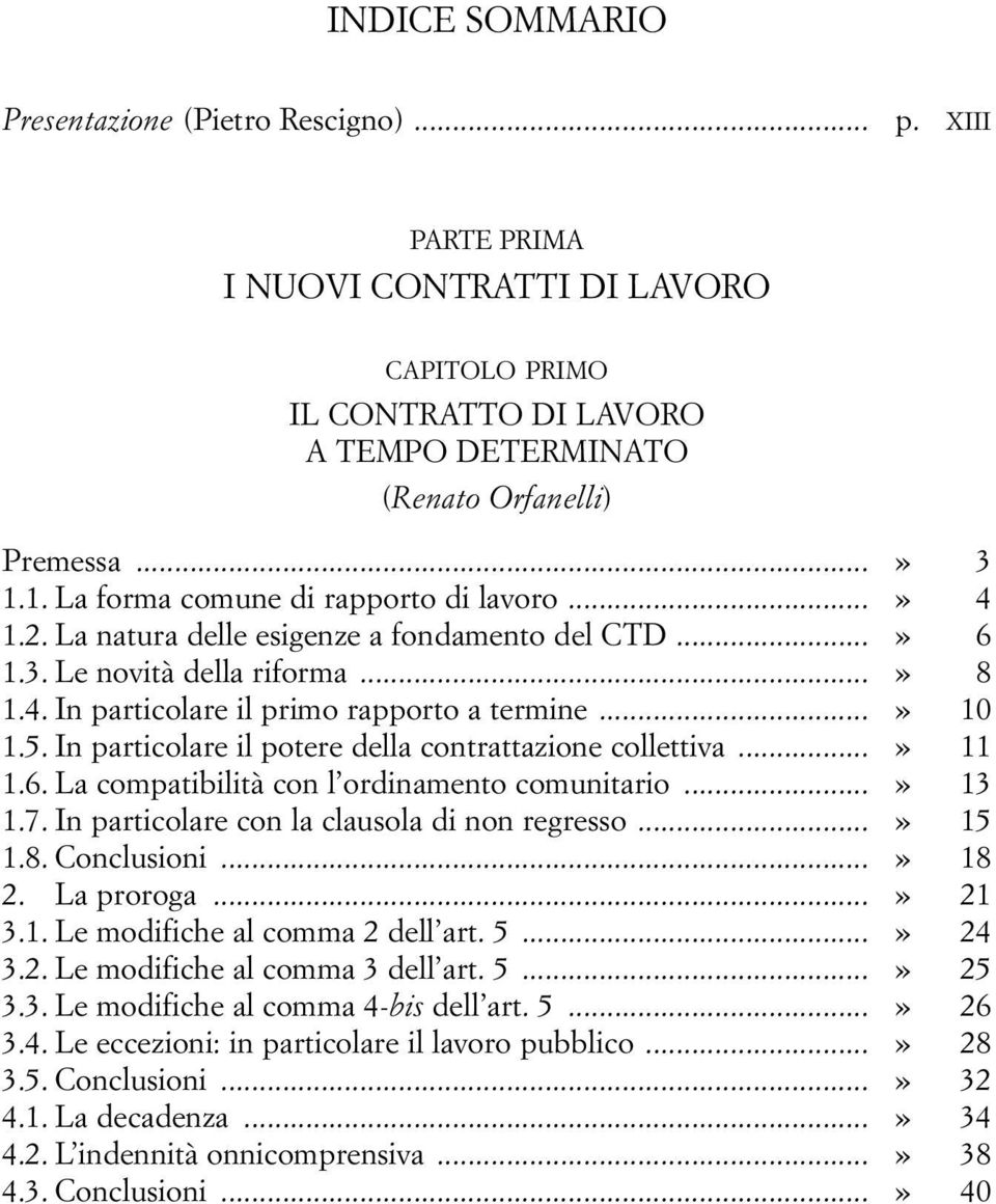 In particolare il potere della contrattazione collettiva...» 11 1.6. La compatibilità con l ordinamento comunitario...» 13 1.7. In particolare con la clausola di non regresso...» 15 1.8. Conclusioni.