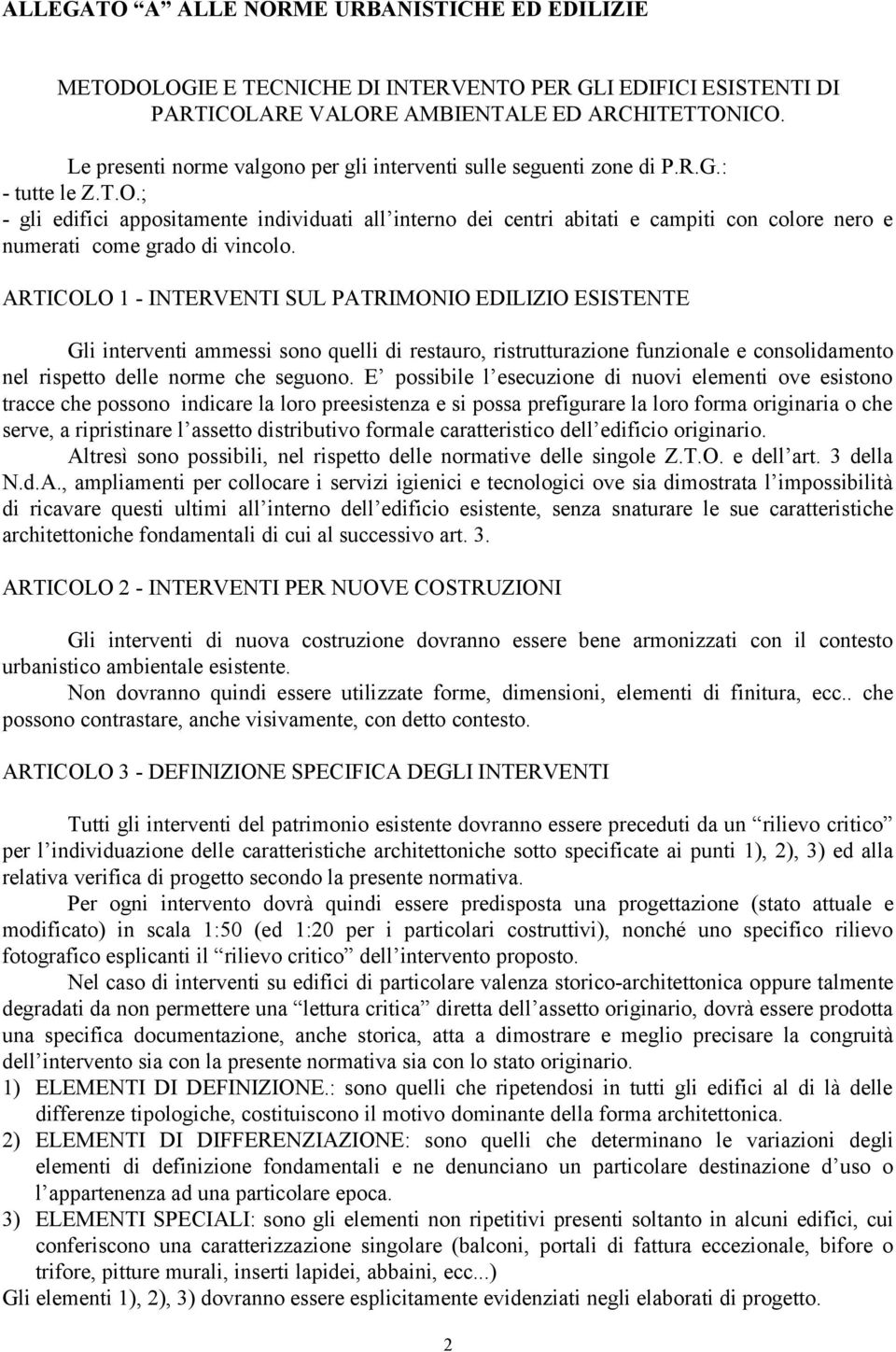 ; - gli edifici appositamente individuati all interno dei centri abitati e campiti con colore nero e numerati come grado di vincolo.