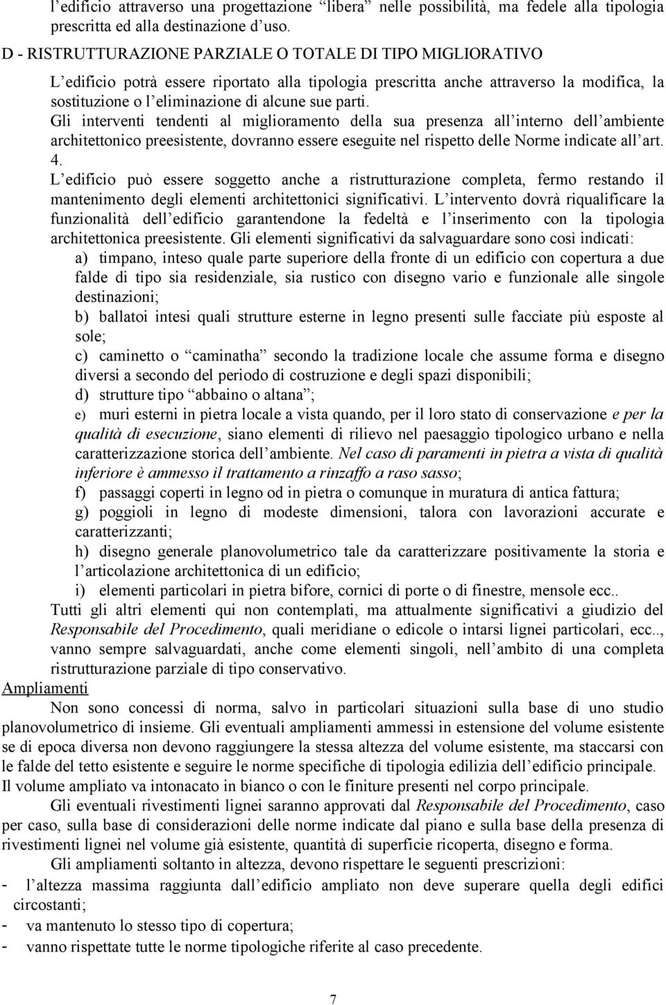 parti. Gli interventi tendenti al miglioramento della sua presenza all interno dell ambiente architettonico preesistente, dovranno essere eseguite nel rispetto delle Norme indicate all art. 4.