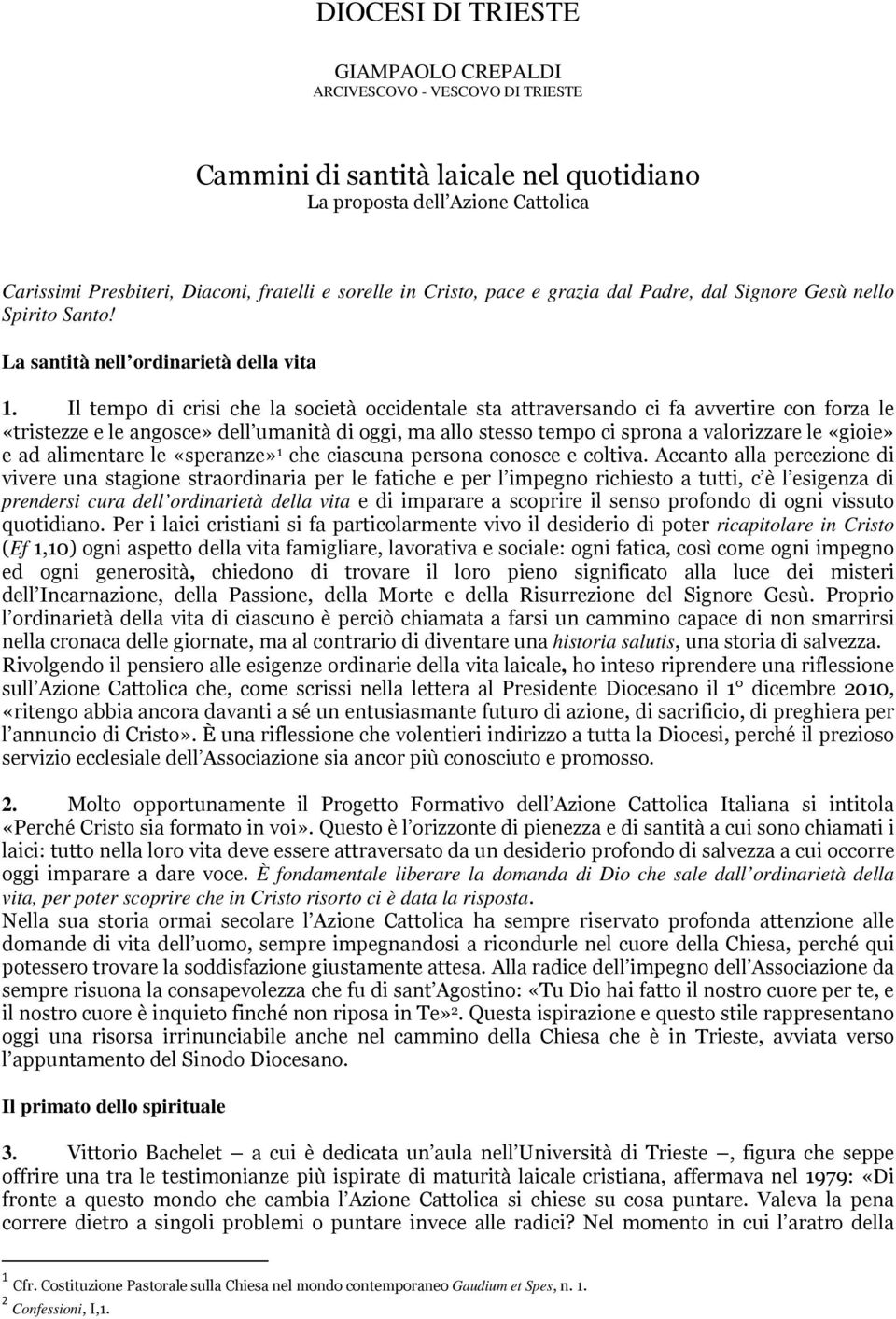 Il tempo di crisi che la società occidentale sta attraversando ci fa avvertire con forza le «tristezze e le angosce» dell umanità di oggi, ma allo stesso tempo ci sprona a valorizzare le «gioie» e ad