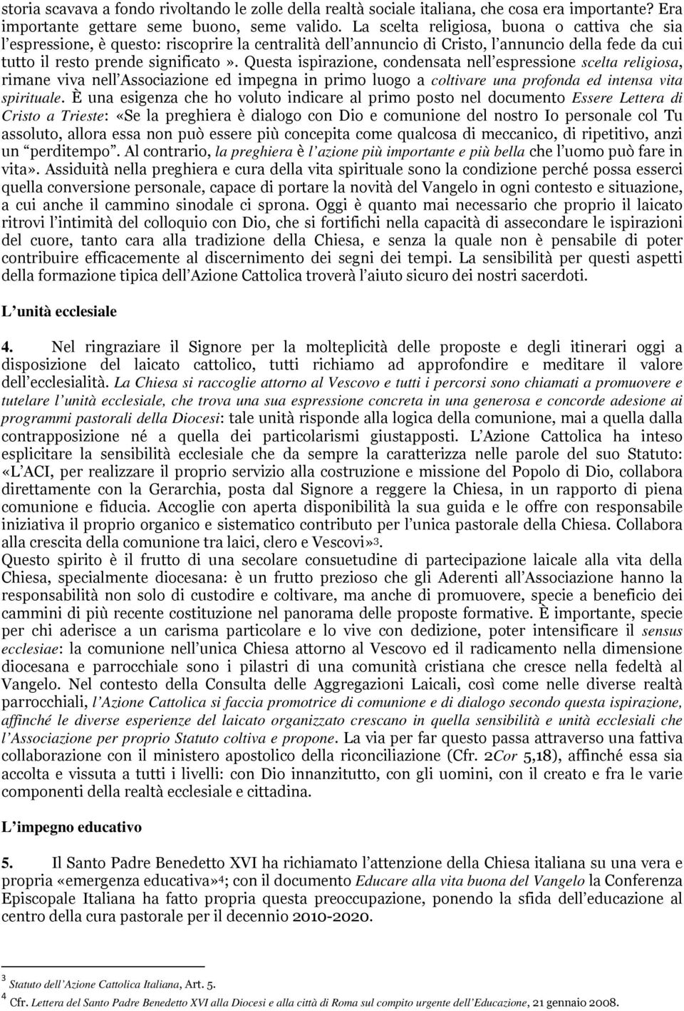 Questa ispirazione, condensata nell espressione scelta religiosa, rimane viva nell Associazione ed impegna in primo luogo a coltivare una profonda ed intensa vita spirituale.