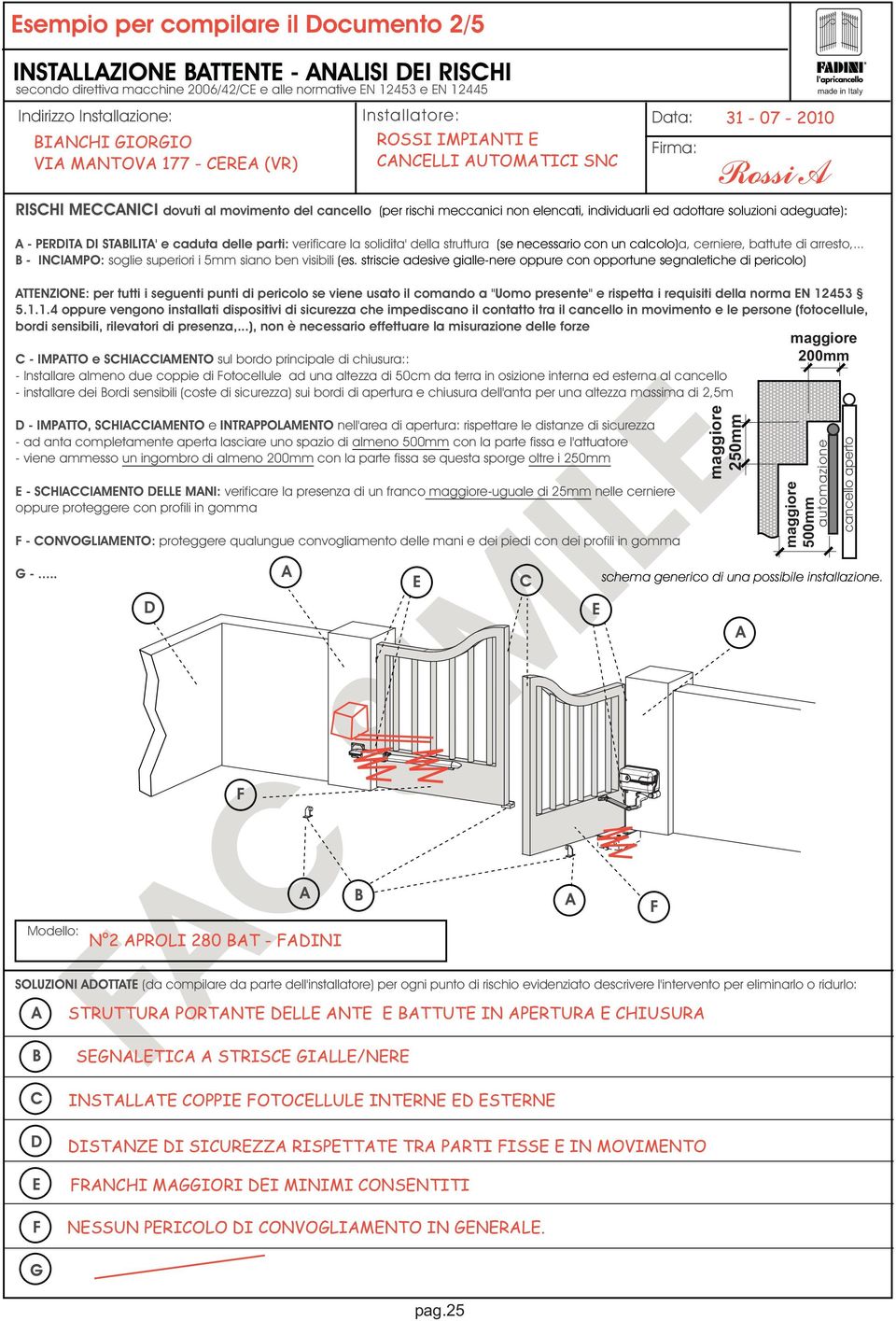 delle parti: verificare la solidita' della struttura (se necessario con un calcolo)a, cerniere, battute di arresto,... B - INCIMPO: soglie superiori i 5mm siano ben visibili (es.