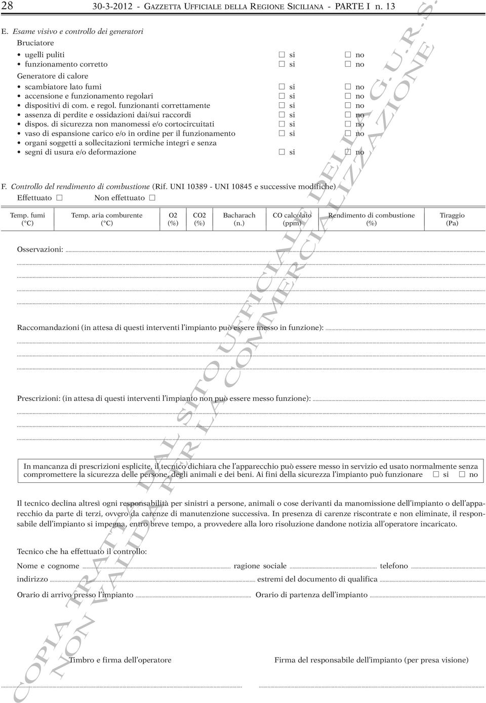 dispositivi di com. e regol. funzionanti correttamente si no assenza di perdite e ossidazioni dai/sui raccordi si no dispos.