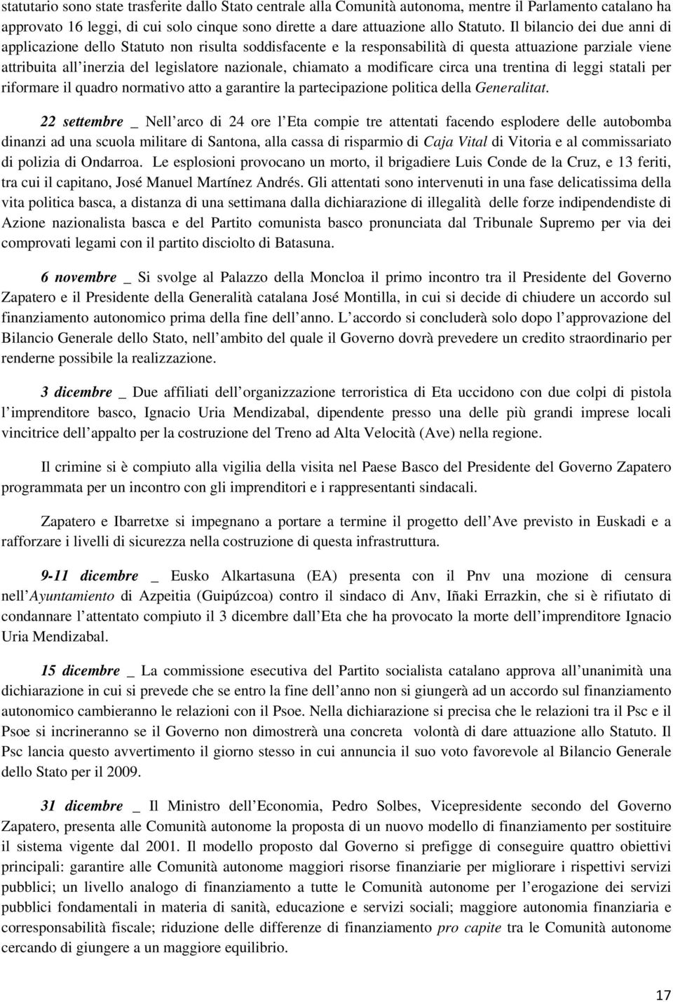 modificare circa una trentina di leggi statali per riformare il quadro normativo atto a garantire la partecipazione politica della Generalitat.