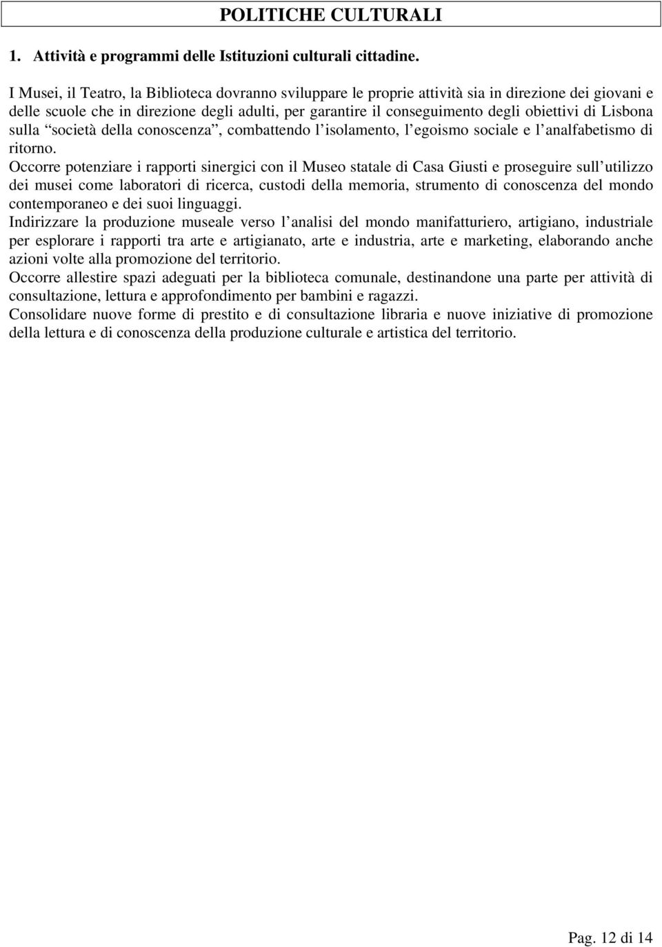 Lisbona sulla società della conoscenza, combattendo l isolamento, l egoismo sociale e l analfabetismo di ritorno.