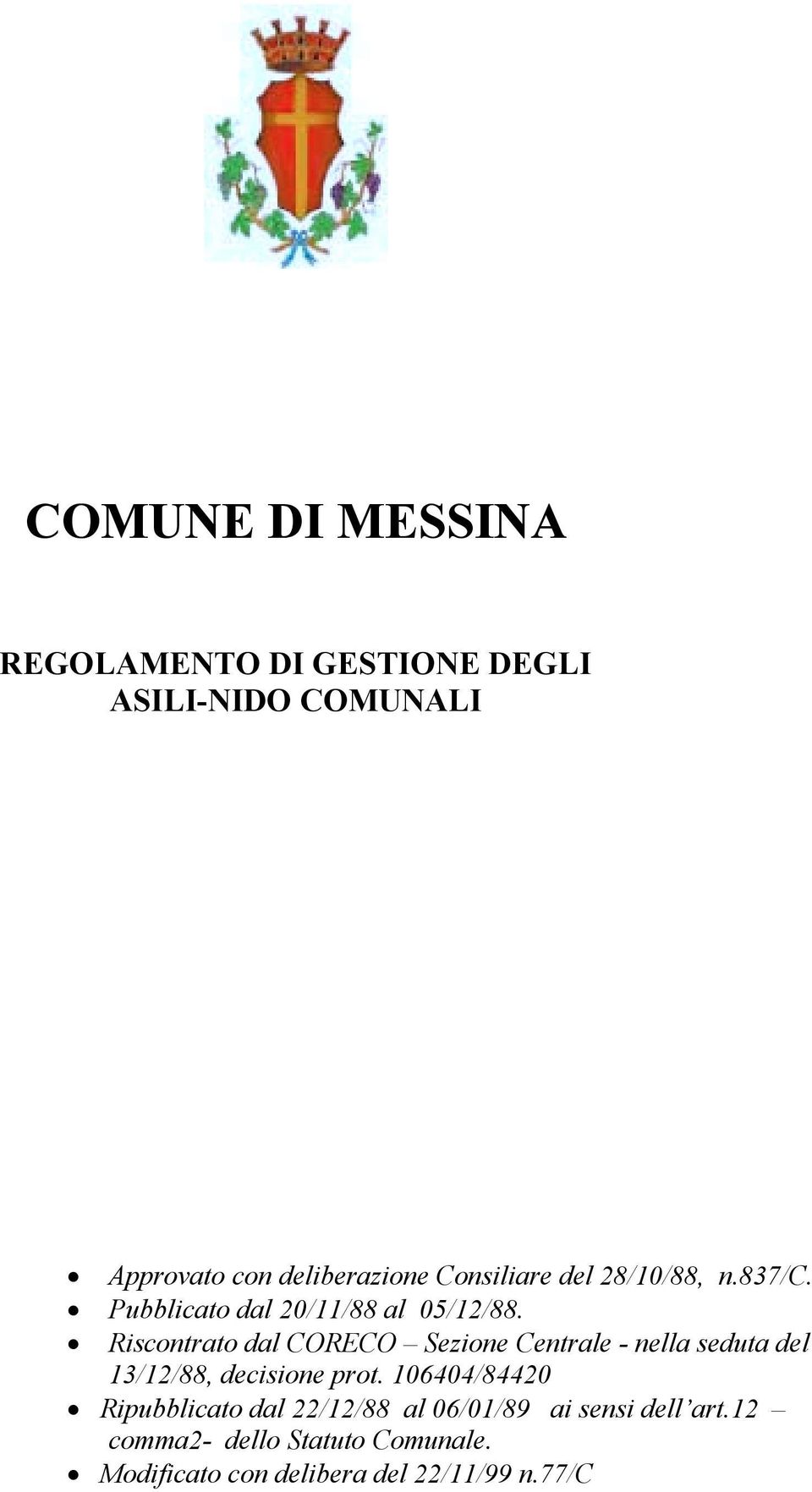 Riscontrato dal CORECO Sezione Centrale - nella seduta del 13/12/88, decisione prot.