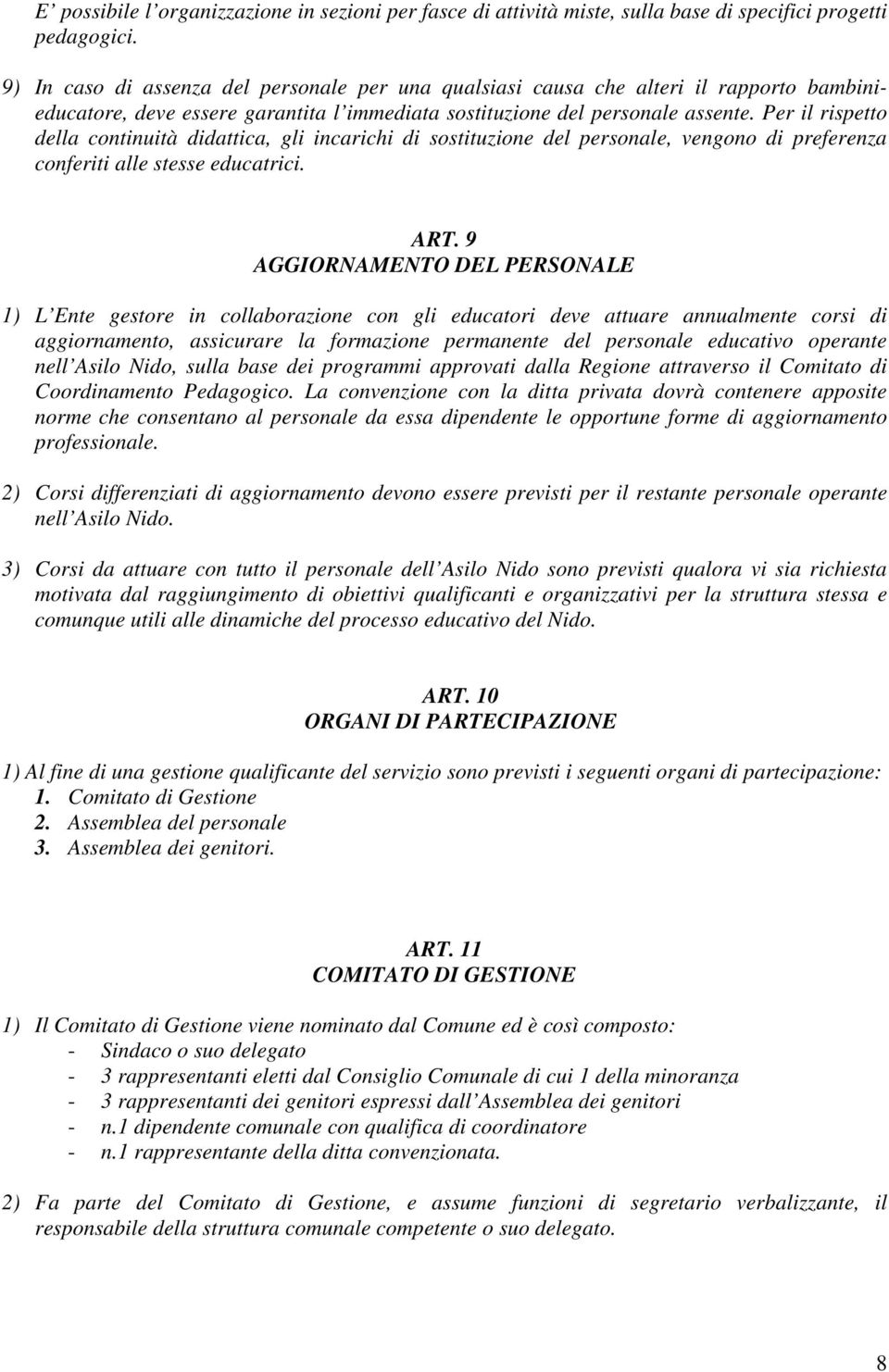 Per il rispetto della continuità didattica, gli incarichi di sostituzione del personale, vengono di preferenza conferiti alle stesse educatrici. ART.