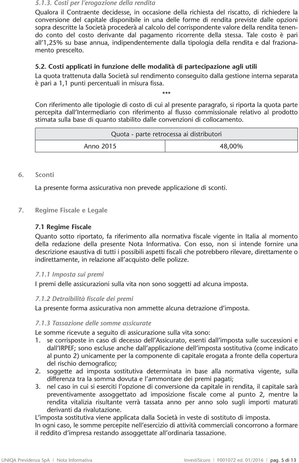 crrispndnt valr dlla rnta tnnd cnt dl cst drivant dal pagamnt ricrrnt dlla stssa. Tal cst è pari all 1,25