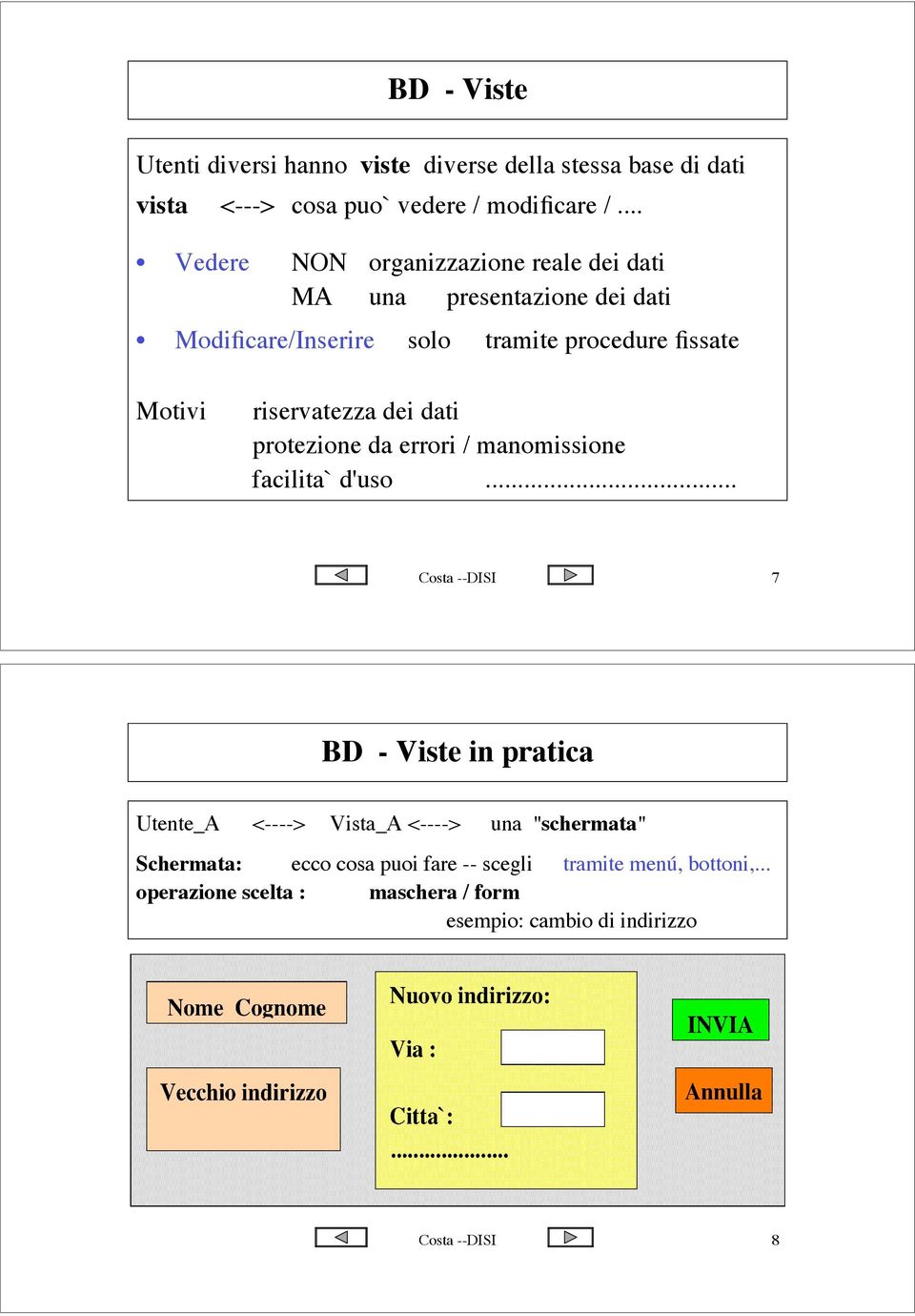 riservatezza dei dati protezione da errori / manomissione facilita` d'uso.