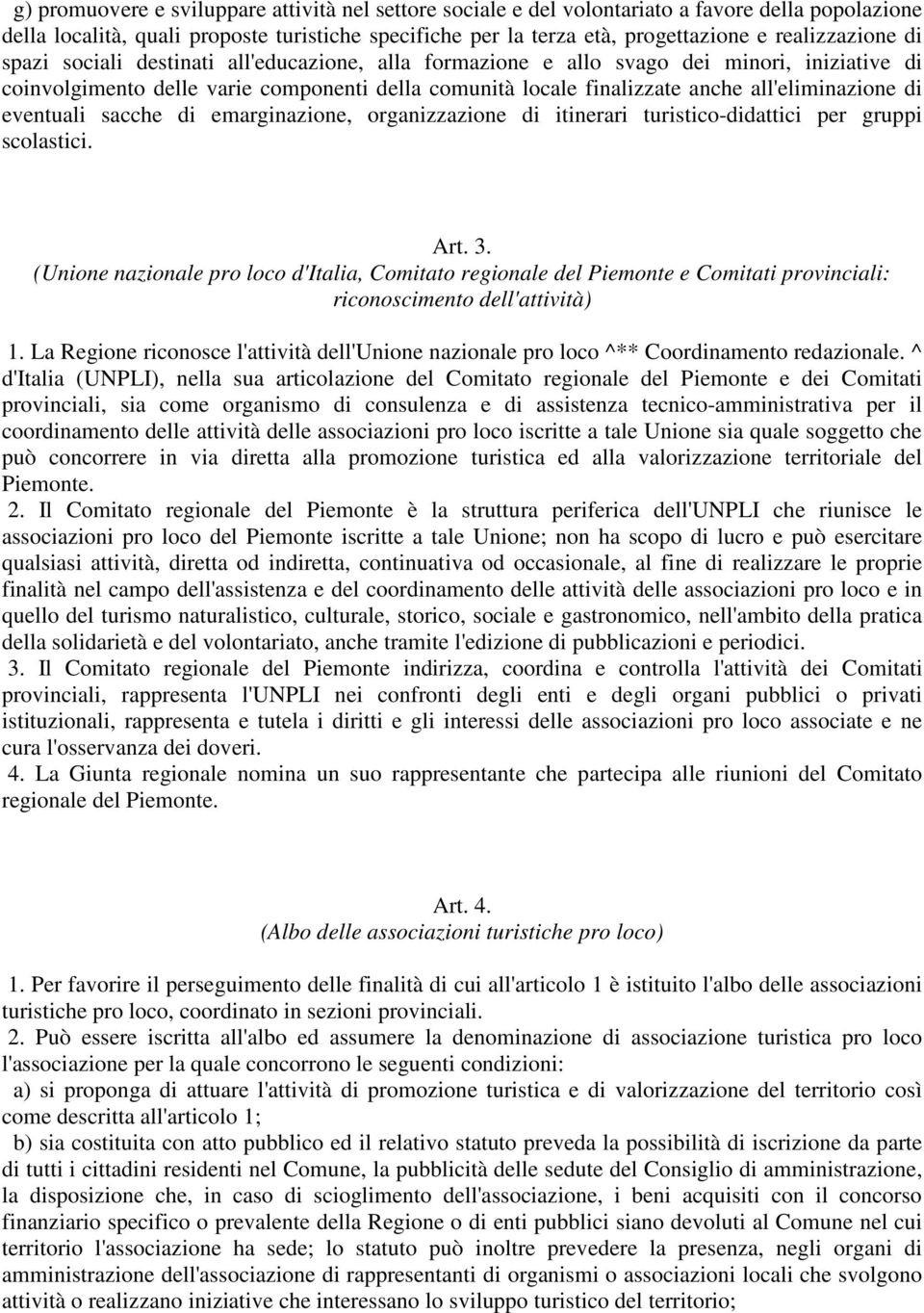 all'eliminazione di eventuali sacche di emarginazione, organizzazione di itinerari turistico-didattici per gruppi scolastici. Art. 3.