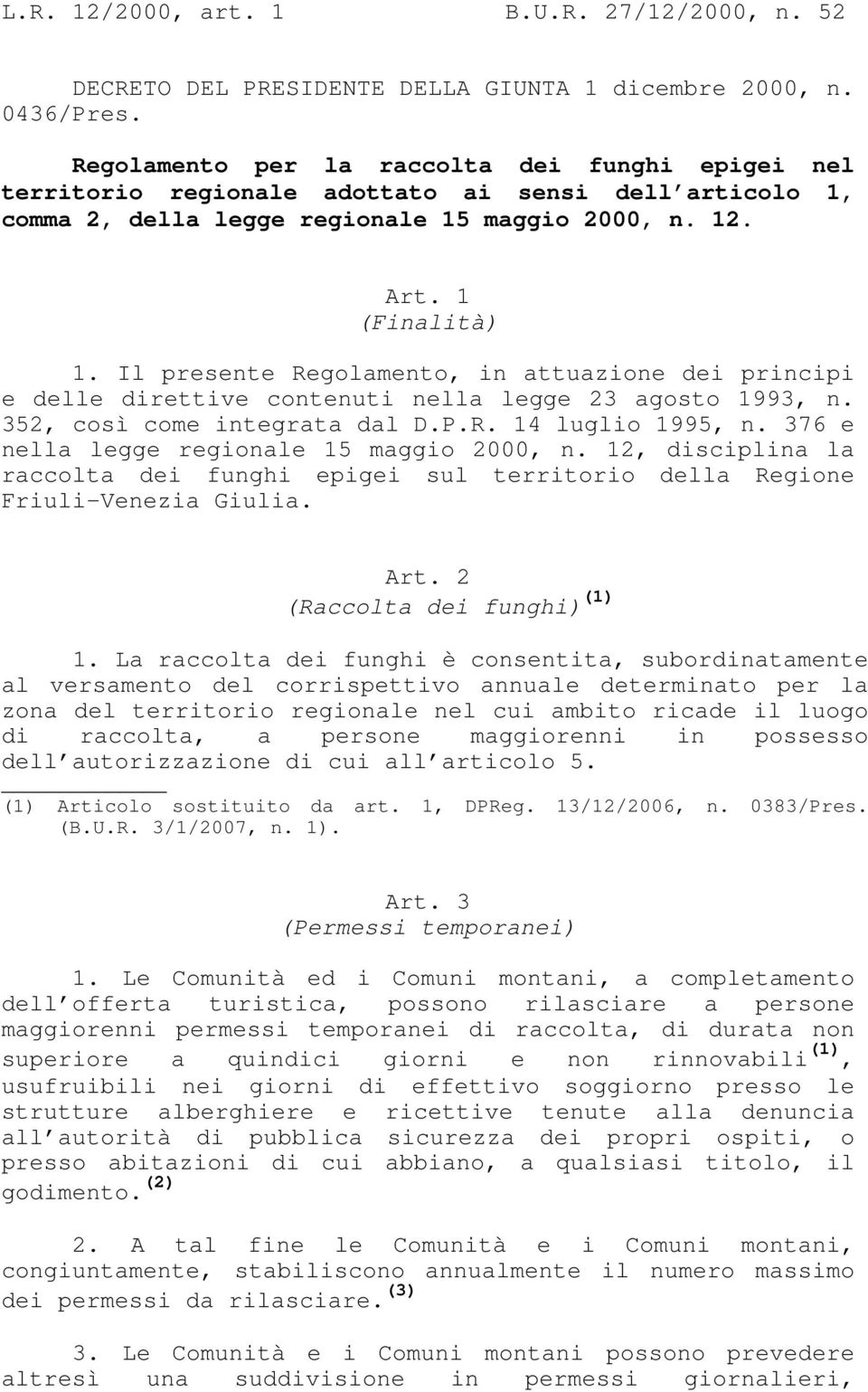 Il presente Regolamento, in attuazione dei principi e delle direttive contenuti nella legge 23 agosto 1993, n. 352, così come integrata dal D.P.R. 14 luglio 1995, n.