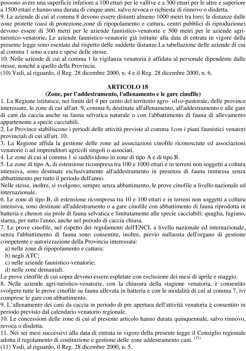 Le aziende di cui al comma 8 devono essere distanti almeno 1000 metri tra loro; le distanze dalle zone protette (oasi di protezione,zone di ripopolamento e cattura, centri pubblici di riproduzione)