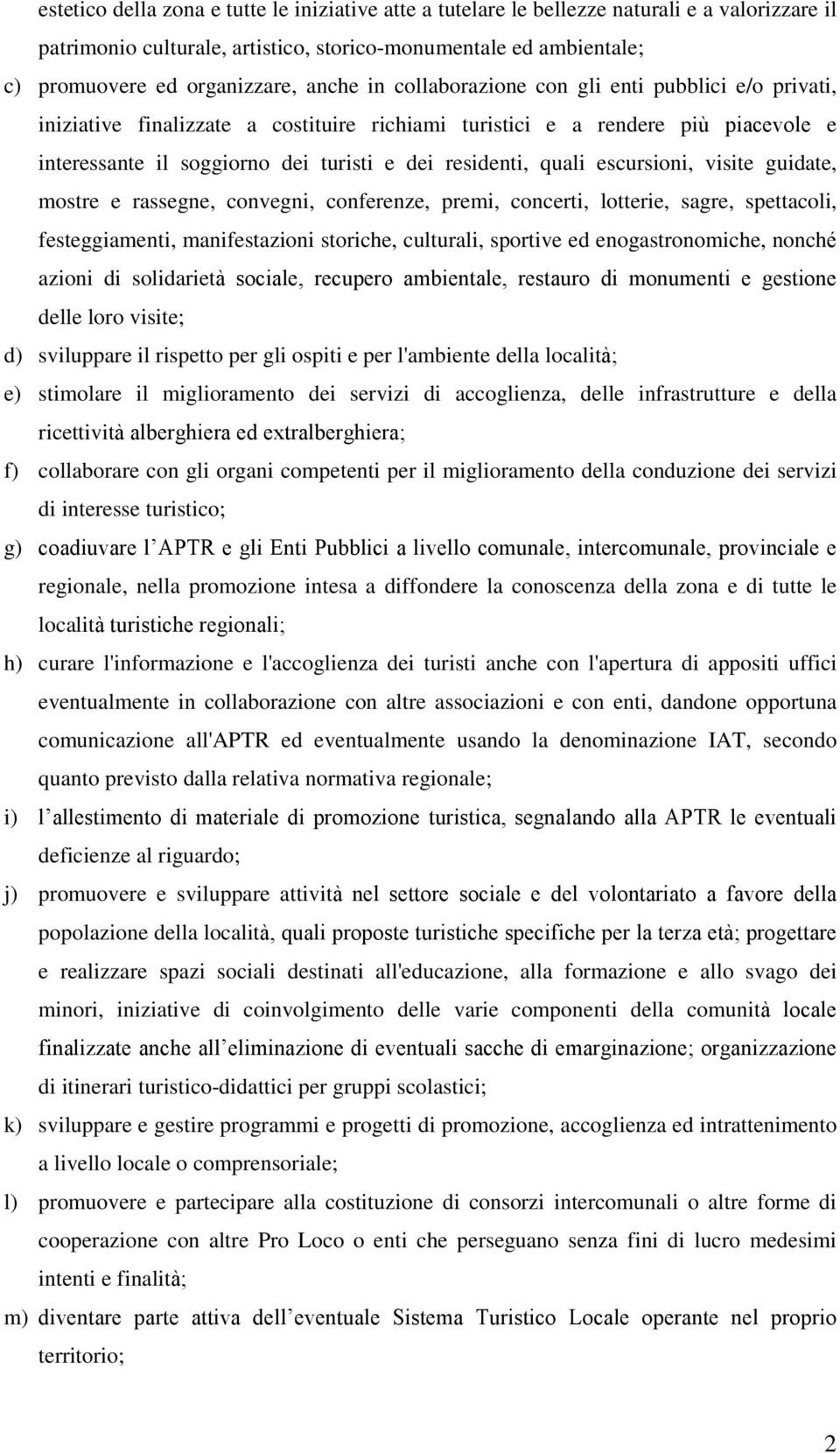 quali escursioni, visite guidate, mostre e rassegne, convegni, conferenze, premi, concerti, lotterie, sagre, spettacoli, festeggiamenti, manifestazioni storiche, culturali, sportive ed