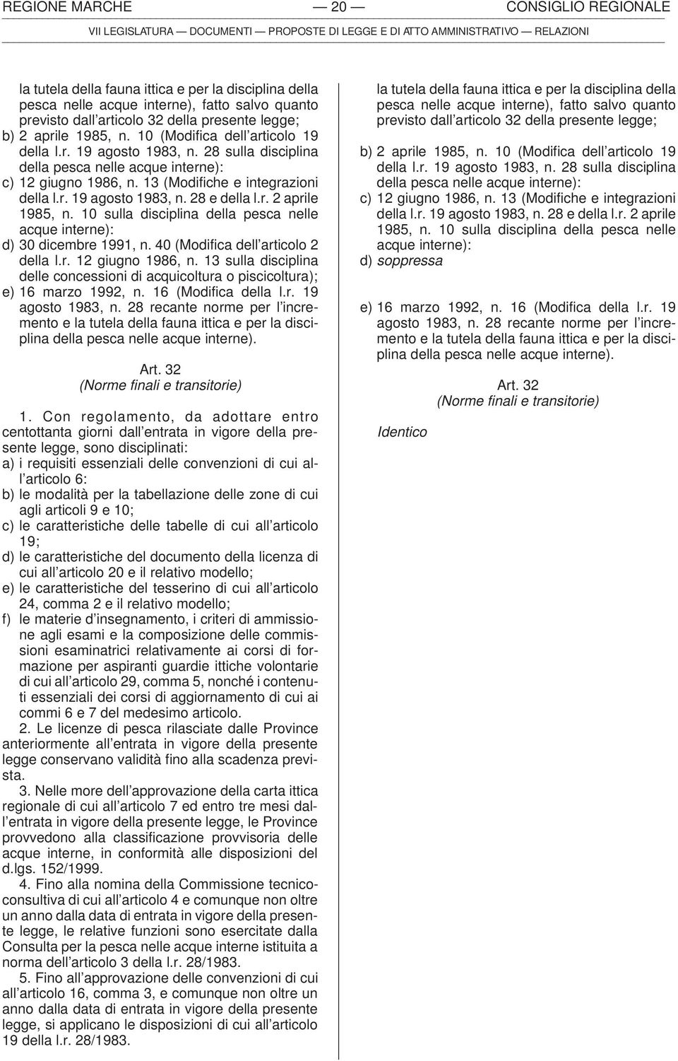 r. 2 aprile 1985, n. 10 sulla disciplina della pesca nelle acque interne): d) 30 dicembre 1991, n. 40 (Modifica dell articolo 2 della l.r. 12 giugno 1986, n.