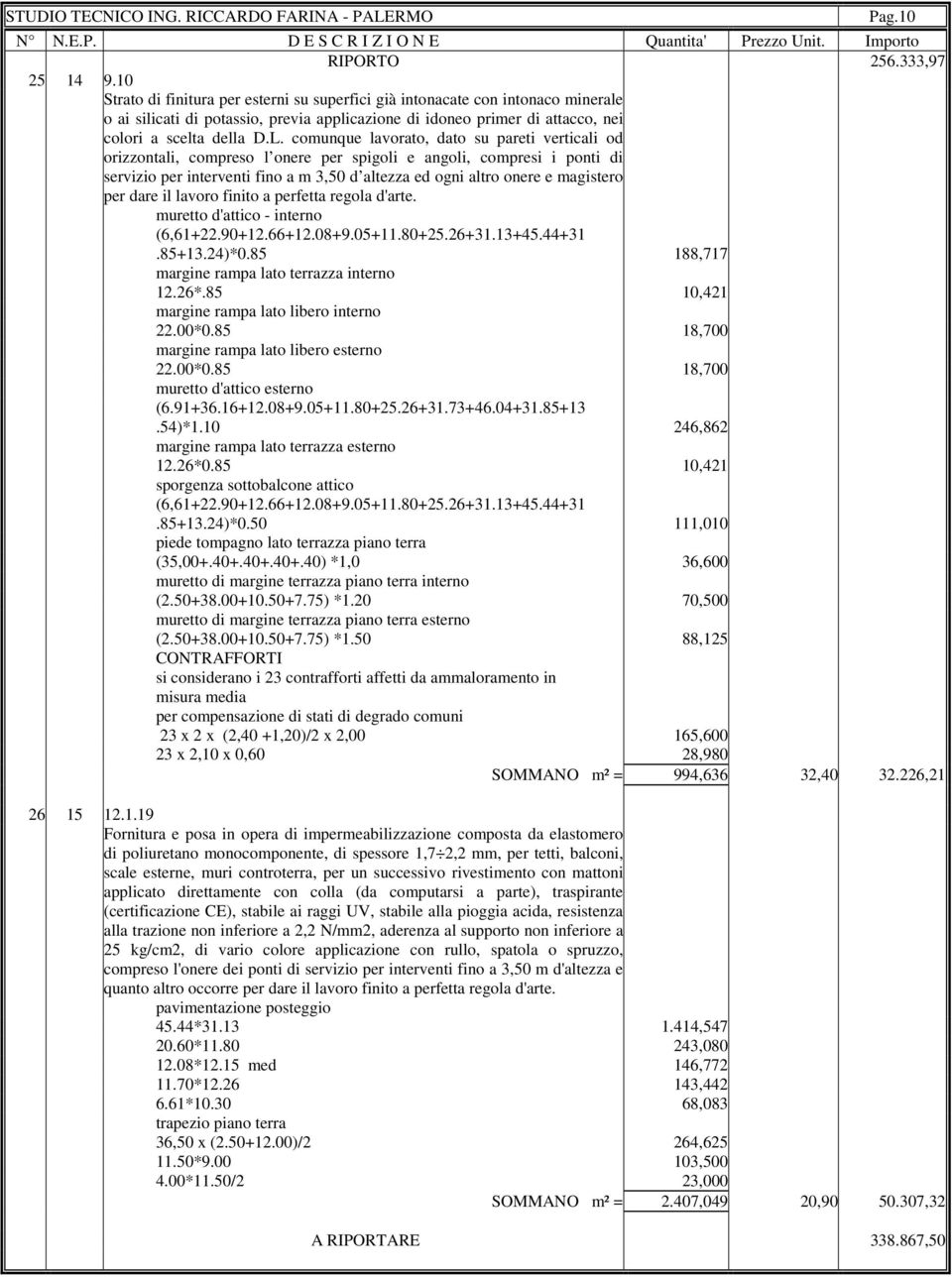 comunque lavorato, dato su pareti verticali od orizzontali, compreso l onere per spigoli e angoli, compresi i ponti di servizio per interventi fino a m 3,50 d altezza ed ogni altro onere e magistero