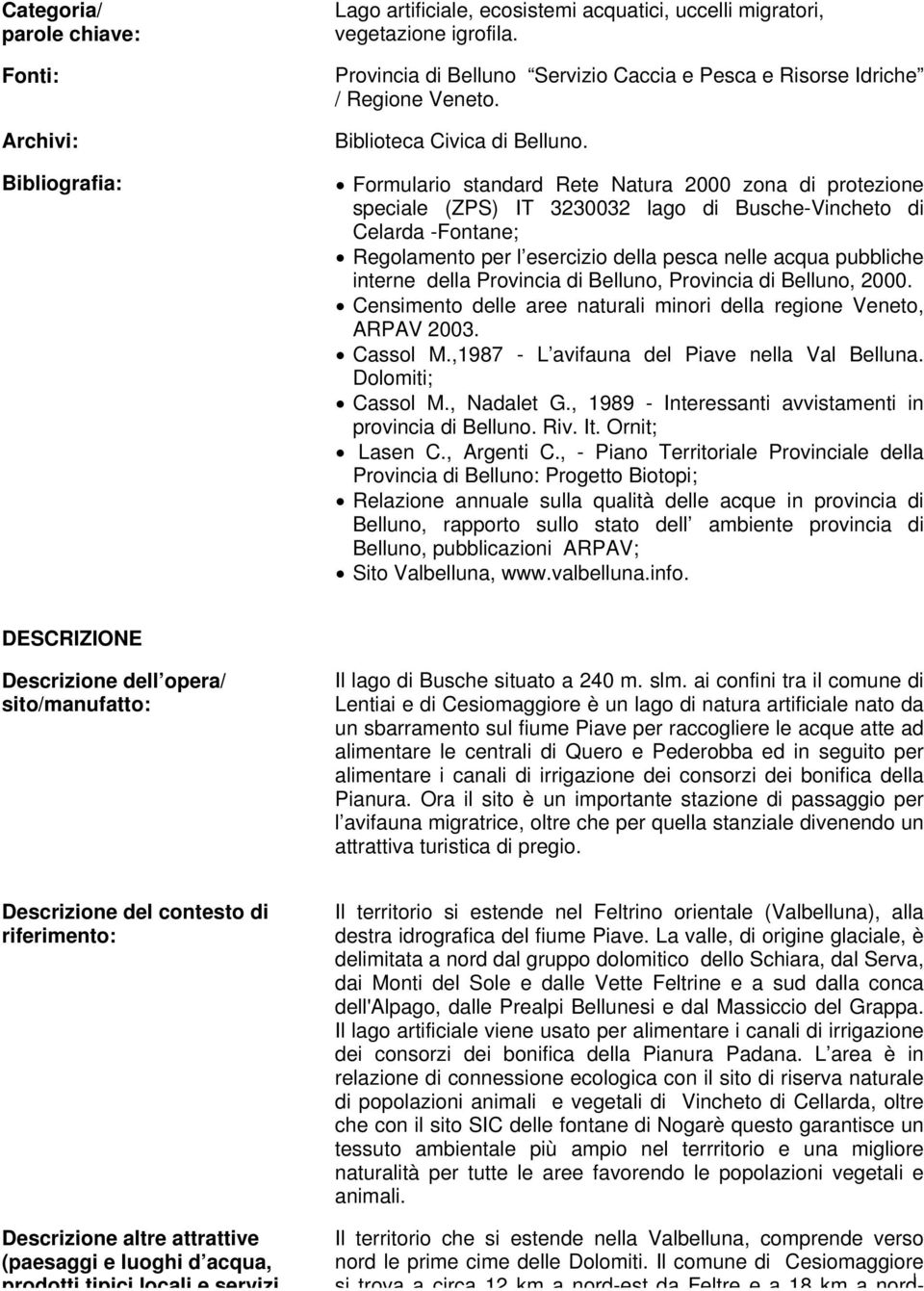 Formulario standard Rete Natura 2000 zona di protezione speciale (ZPS) IT 3230032 lago di Busche-Vincheto di Celarda -Fontane; Regolamento per l esercizio della pesca nelle acqua pubbliche interne