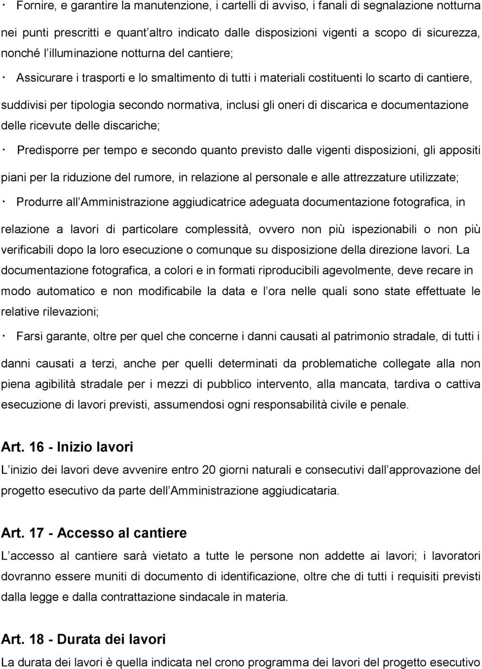 discarica e documentazione delle ricevute delle discariche; Predisporre per tempo e secondo quanto previsto dalle vigenti disposizioni, gli appositi piani per la riduzione del rumore, in relazione al