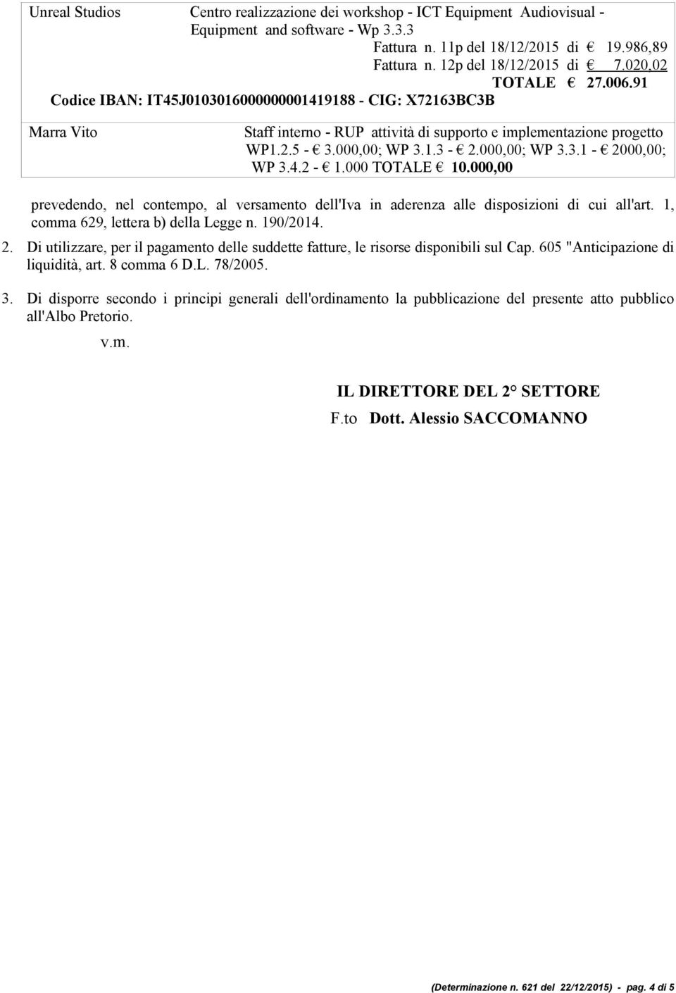 000,00; WP 3.3.1-2000,00; WP 3.4.2-1.000 TOTALE 10.000,00 prevedendo, nel contempo, al versamento dell'iva in aderenza alle disposizioni di cui all'art. 1, comma 629, lettera b) della Legge n.