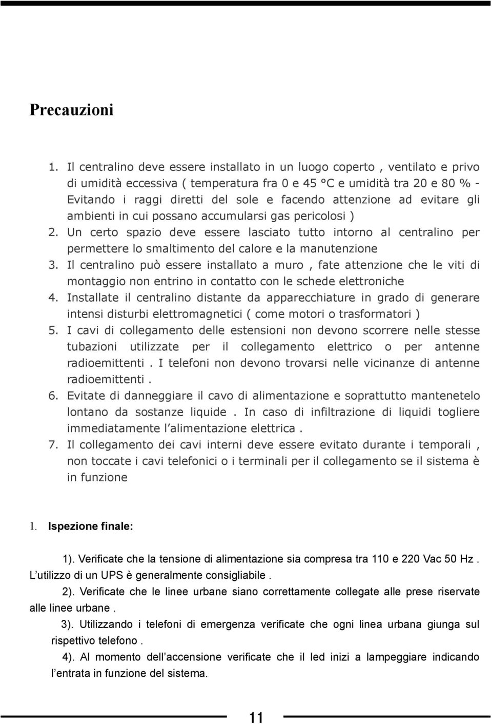 attenzione ad evitare gli ambienti in cui possano accumularsi gas pericolosi ) 2.