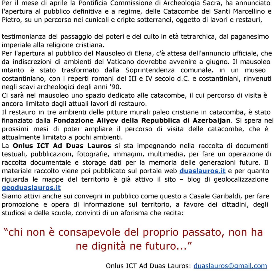 Per l'apertura al pubblico del Mausoleo di Elena, c'è attesa dell'annuncio ufficiale, che da indiscrezioni di ambienti del Vaticano dovrebbe avvenire a giugno.