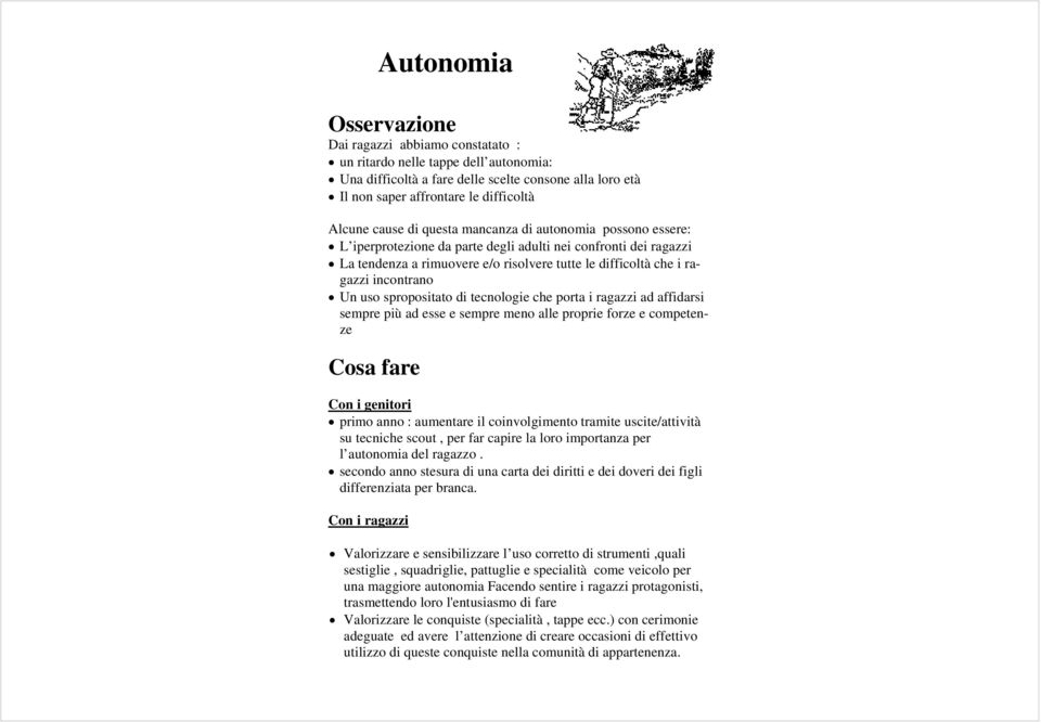 incontrano Un uso spropositato di tecnologie che porta i ragazzi ad affidarsi sempre più ad esse e sempre meno alle proprie forze e competenze Cosa fare Con i genitori primo anno : aumentare il