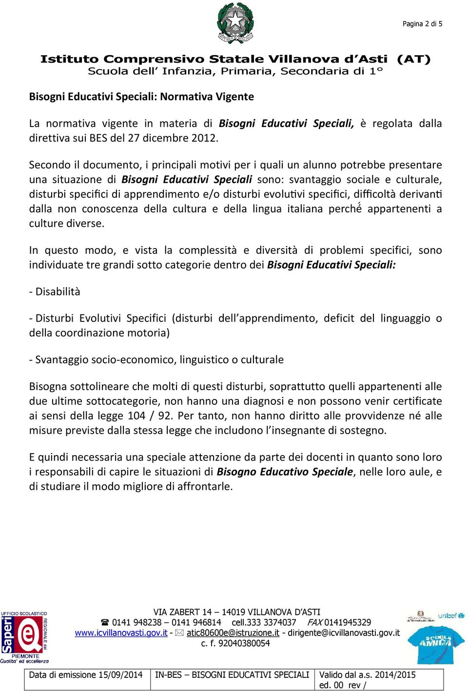 apprendimento e/o disturbi evolu*vi specifici, difficoltà derivan* dalla non conoscenza della cultura e della lingua italiana perché appartenenti a culture diverse.