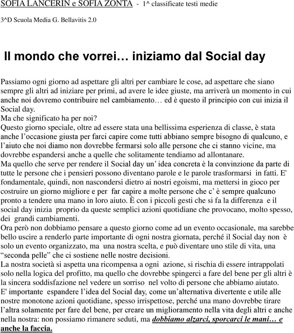 ma arriverà un momento in cui anche noi dovremo contribuire nel cambiamento ed è questo il principio con cui inizia il Social day. Ma che significato ha per noi?