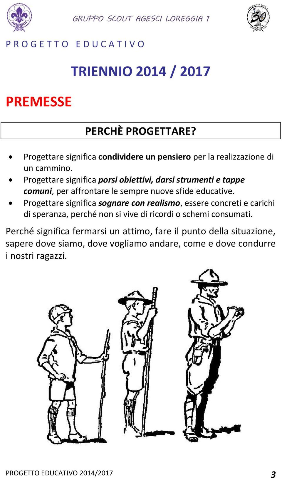 Progettare significa porsi obiettivi, darsi strumenti e tappe comuni, per affrontare le sempre nuove sfide educative.