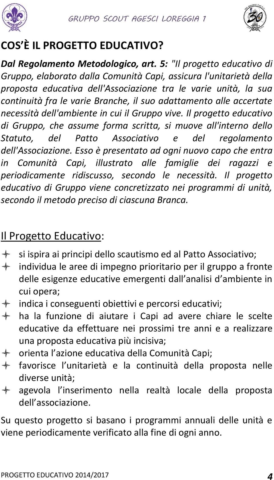 adattamento alle accertate necessità dell'ambiente in cui il Gruppo vive.