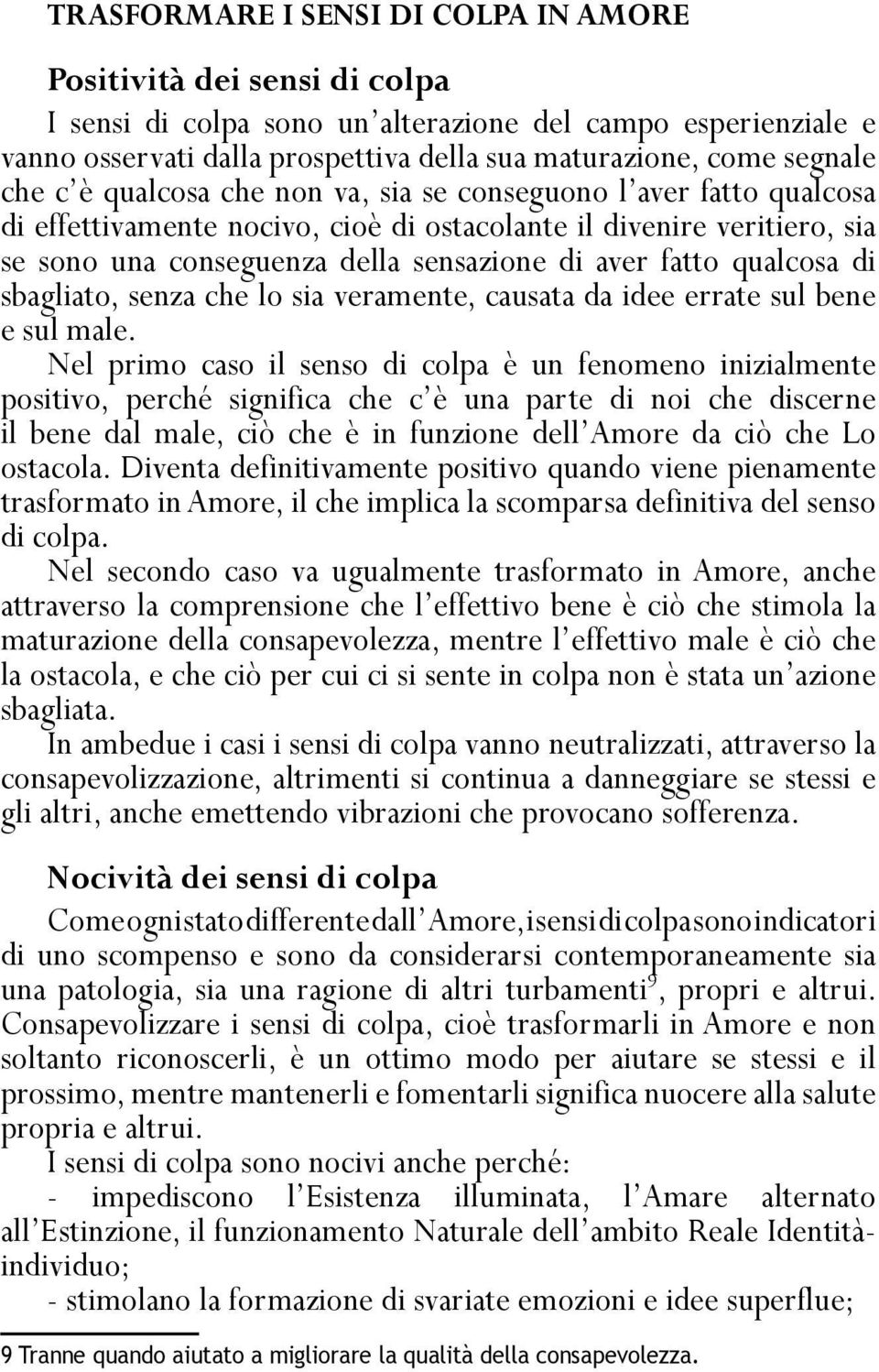 fatto qualcosa di sbagliato, senza che lo sia veramente, causata da idee errate sul bene e sul male.