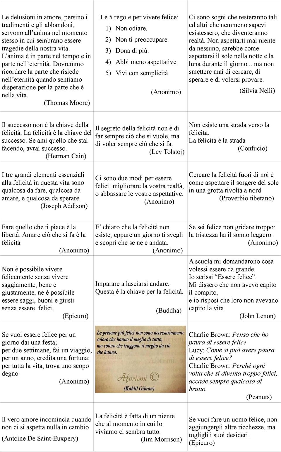 (Thomas Moore) Le 5 regole per vivere felice: 1) Non odiare. 2) Non ti preoccupare. 3) Dona di più. 4) Abbi meno aspettative.