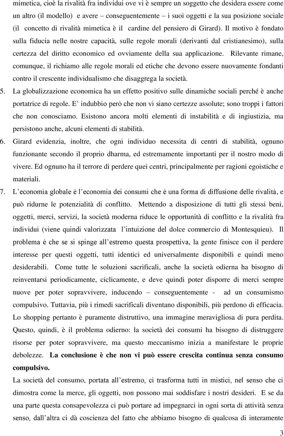 Il motivo è fondato sulla fiducia nelle nostre capacità, sulle regole morali (derivanti dal cristianesimo), sulla certezza del diritto economico ed ovviamente della sua applicazione.