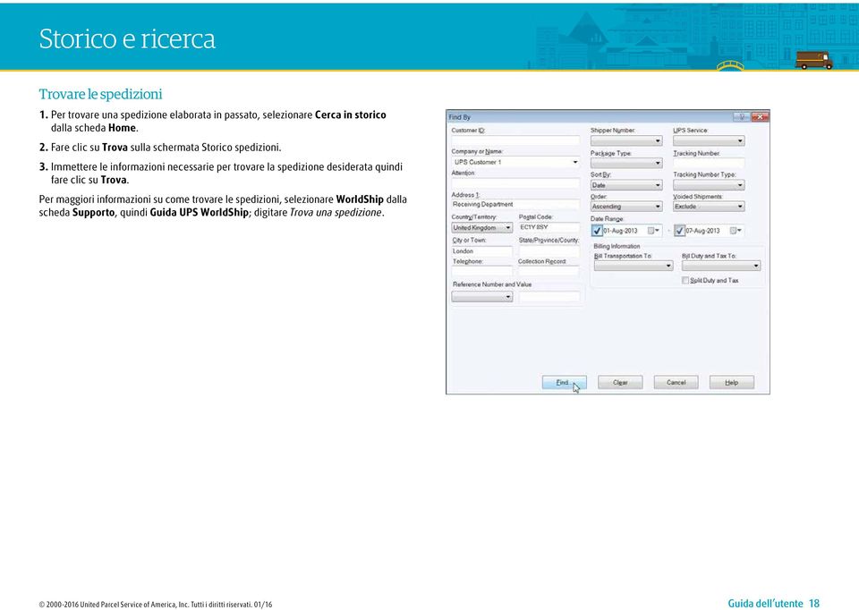 Immettere le informazioni necessarie per trovare la spedizione desiderata quindi fare clic su Trova.