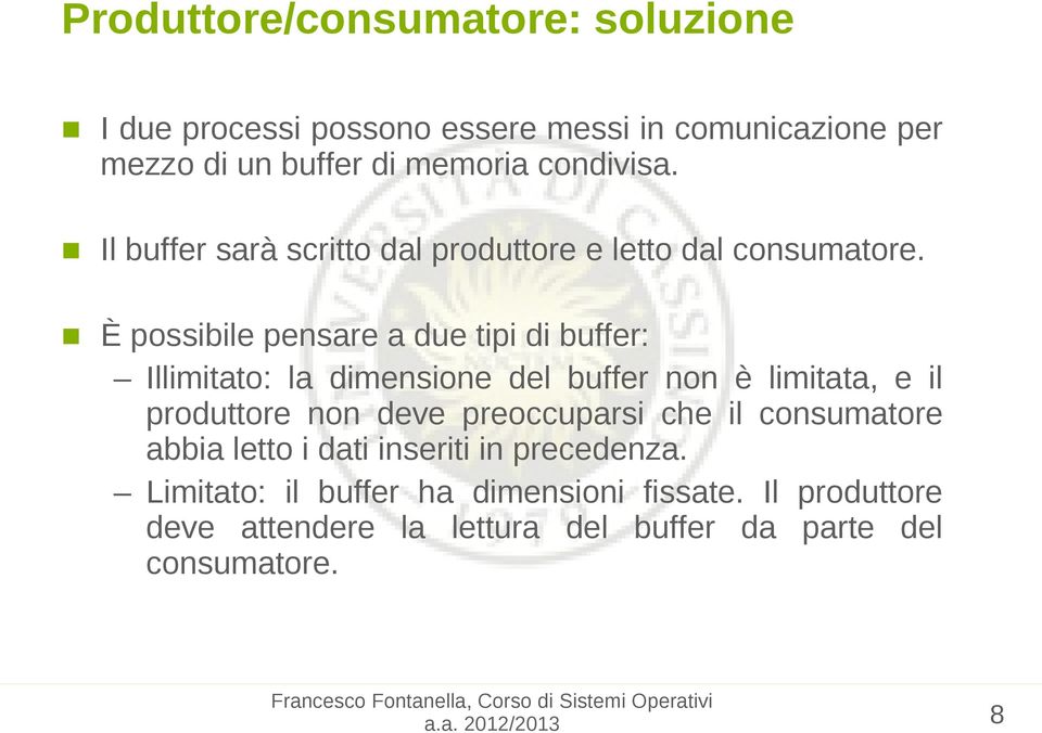 È possibile pensare a due tipi di buffer: Illimitato: la dimensione del buffer non è limitata, e il produttore non deve