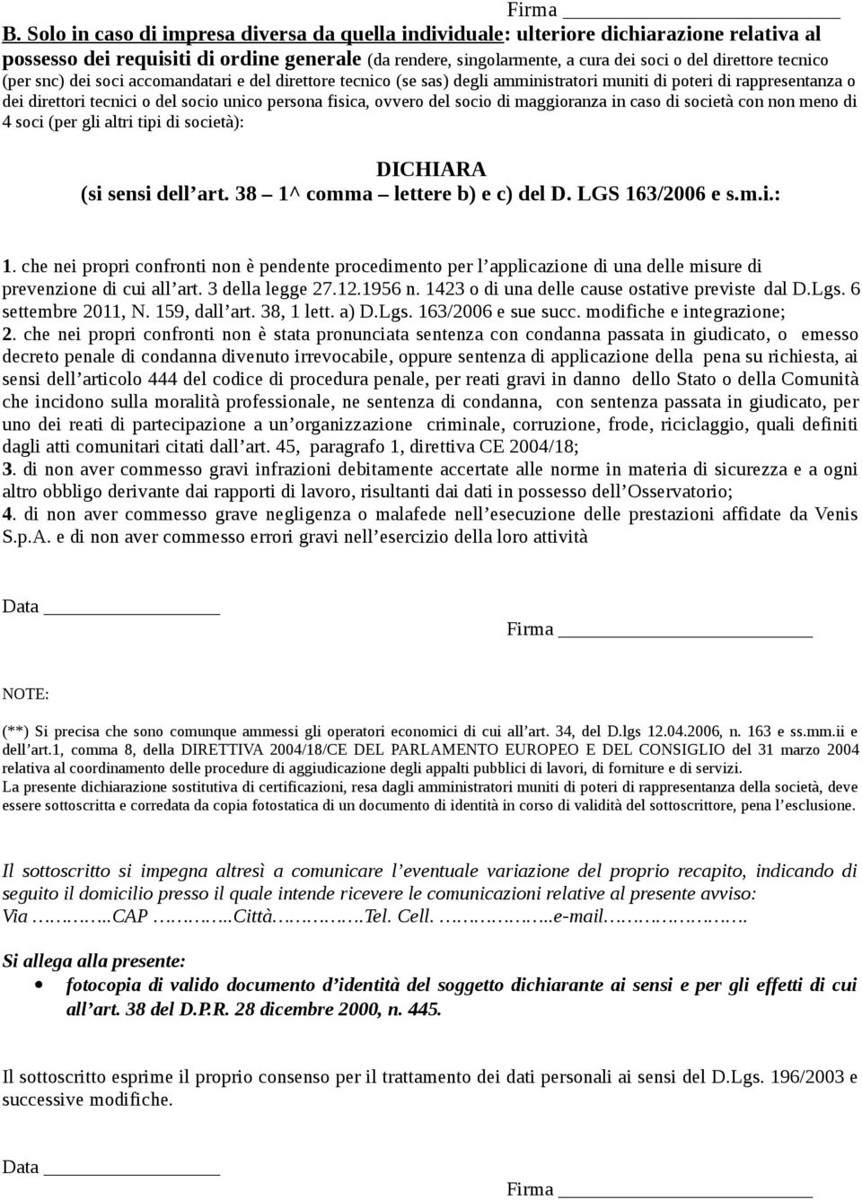 tecnico (per snc) dei soci accomandatari e del direttore tecnico (se sas) degli amministratori muniti di poteri di rappresentanza o dei direttori tecnici o del socio unico persona fisica, ovvero del