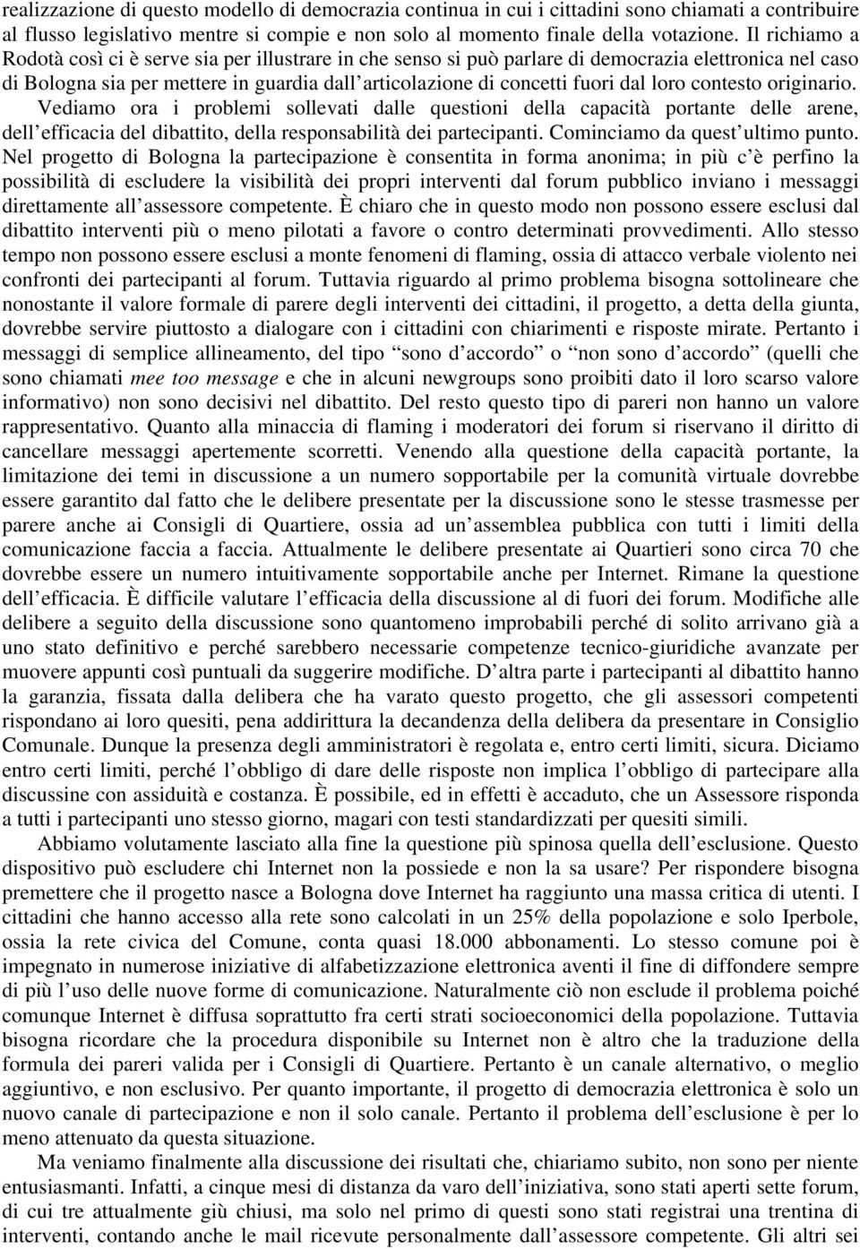 loro contesto originario. Vediamo ora i problemi sollevati dalle questioni della capacità portante delle arene, dell efficacia del dibattito, della responsabilità dei partecipanti.