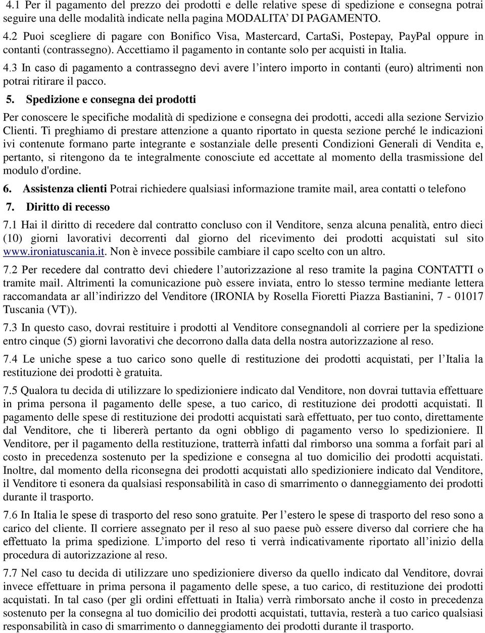 3 In caso di pagamento a contrassegno devi avere l intero importo in contanti (euro) altrimenti non potrai ritirare il pacco. 5.