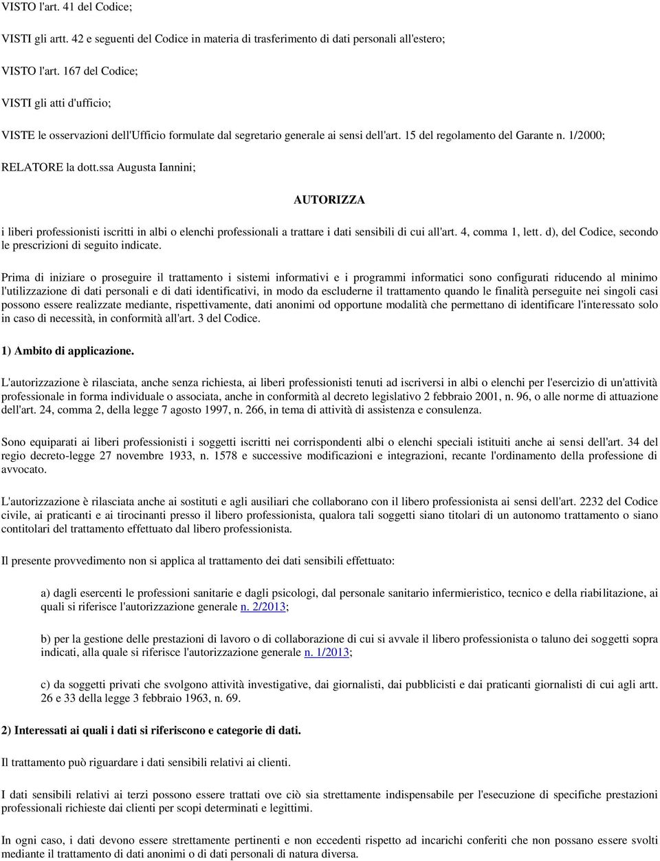 ssa Augusta Iannini; AUTORIZZA i liberi professionisti iscritti in albi o elenchi professionali a trattare i dati sensibili di cui all'art. 4, comma 1, lett.