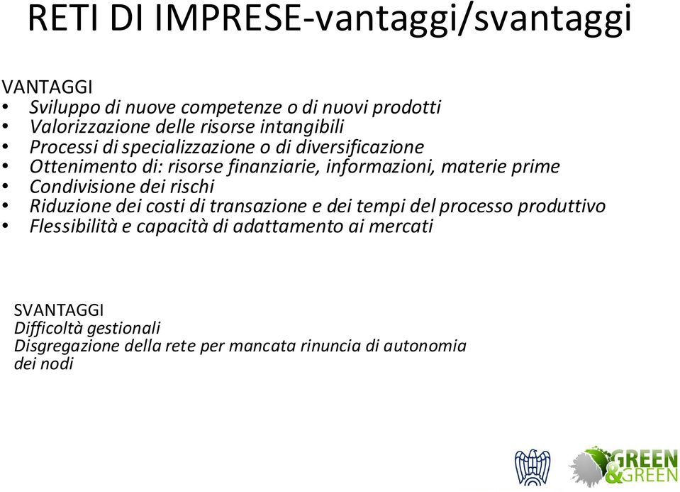 prime Condivisione dei rischi Riduzione dei costi di transazione e dei tempi del processo produttivo Flessibilità e