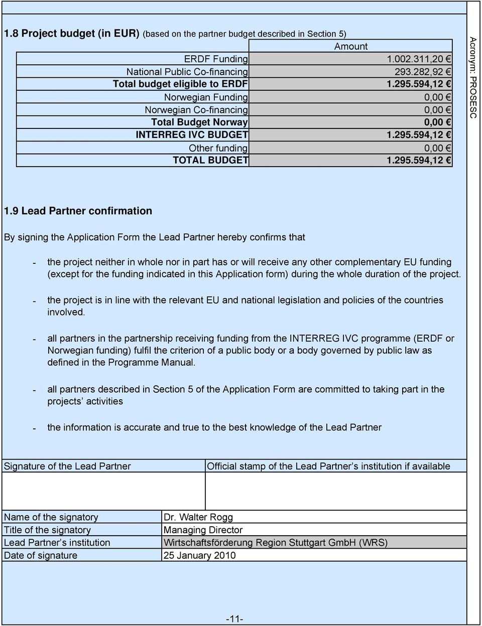 9 Lead Partner confirmation By signing the Application Form the Lead Partner hereby confirms that - - - - - the project neither in whole nor in part has or will receive any other complementary EU