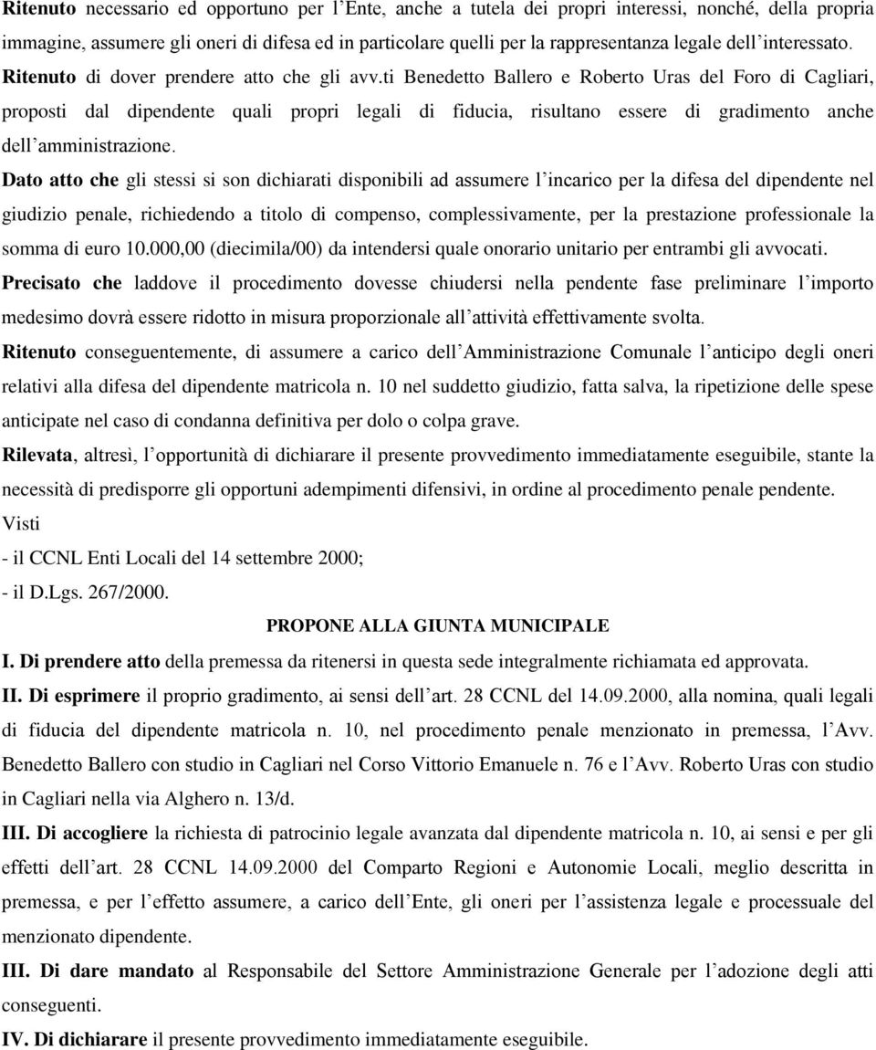 ti Benedetto Ballero e Roberto Uras del Foro di Cagliari, proposti dal dipendente quali propri legali di fiducia, risultano essere di gradimento anche dell amministrazione.