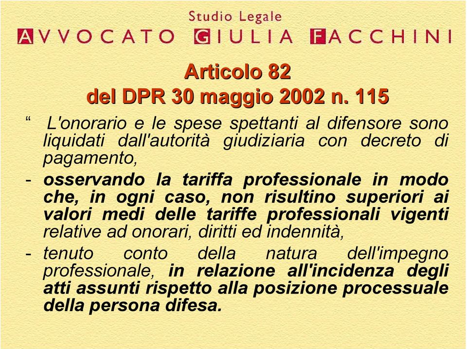 osservando la tariffa professionale in modo che, in ogni caso, non risultino superiori ai valori medi delle tariffe