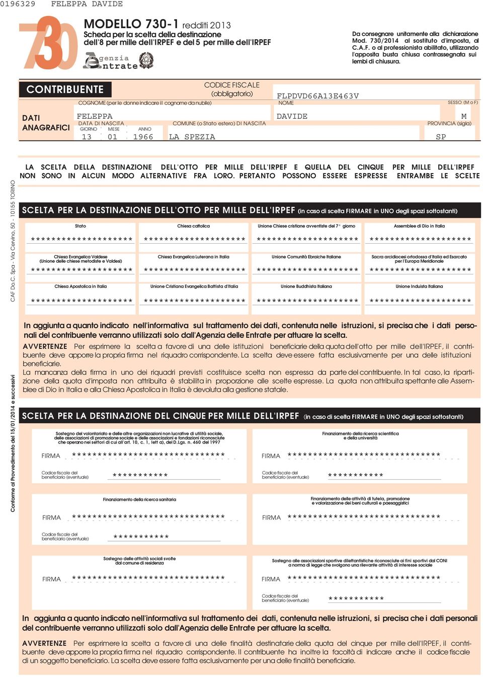 CONTRIBUENTE DATI ANAGRAFICI (obbligatorio) FLPDVDAEV COGNOME (per le donne indicare il cognome da nubile) NOME SESSO (M o F) FELEPPA DAVIDE M DATA DI NASCITA COMUNE (o Stato estero) DI NASCITA