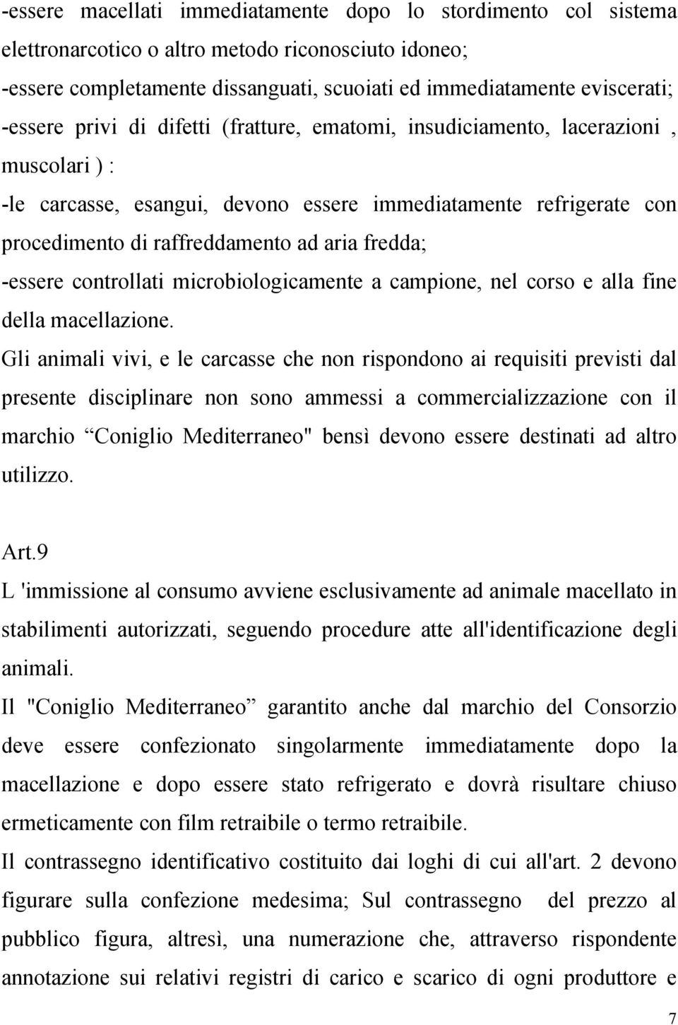 -essere controllati microbiologicamente a campione, nel corso e alla fine della macellazione.